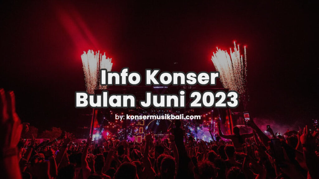 Jadwal Konser Musik Bali Juni 2023 Jadwal Festival Konser Musik di Bali Juni 2023