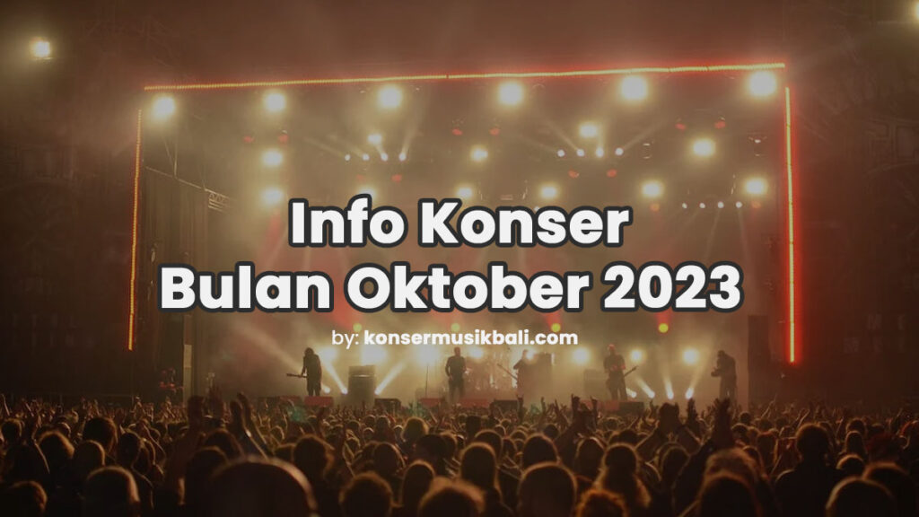 Jadwal Konser Musik Bali Oktober 2023 Jadwal Festival Konser Musik di Bali Oktober 2023