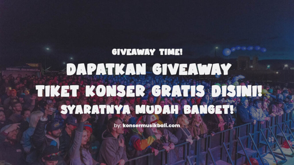 Tiket Konser Bali Gratis? Caranya Mudah Banget Giveaway Tiket Konser Bali