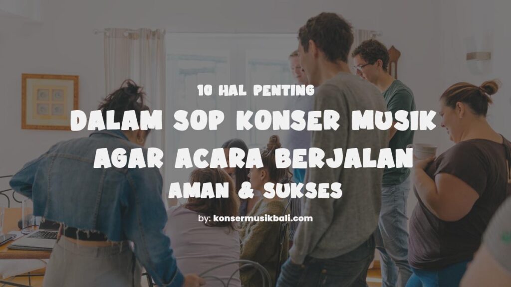 10 Hal Penting Dalam SOP Konser Musik Agar Acara  Aman & Sukses SOP Konser Musik