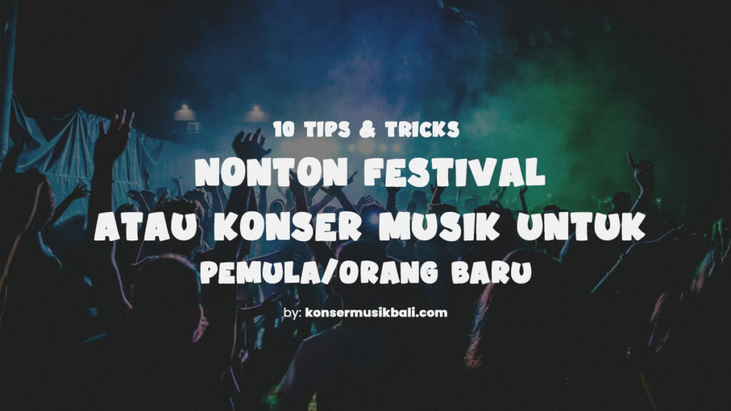 14 Tips Nonton Konser Musik Untuk Pemula Tips Nonton Konser Pemula