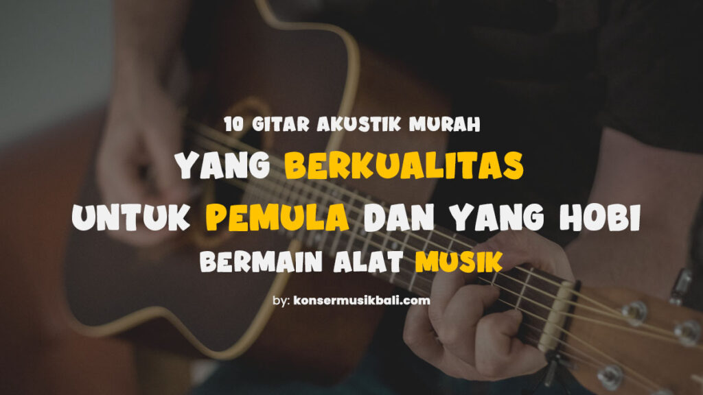 10 Gitar Akustik Murah yang Berkualitas untuk Pemula 10 Gitar Akustik Murah yang Berkualitas untuk Pemula dan Hobi Musik