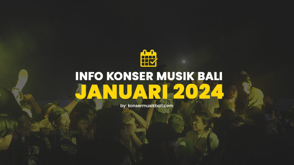 Jadwal Konser Musik Bali Januari 2024 Jadwal Festival Konser Musik di Bali Januari 2024