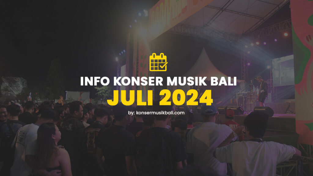 Jadwal Konser Musik Bali Juli 2024 Jadwal Festival Konser Musik di Bali Juli 2024