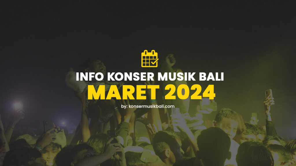Jadwal Konser Musik Bali Maret 2024 Jadwal Festival Konser Musik di Bali Maret 2024