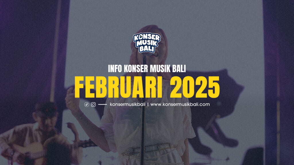 Jadwal Konser Musik Bali Februari 2025 Jadwal Konser Musik Bali Februari 2025