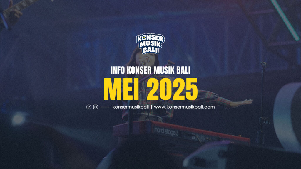 Jadwal Konser Musik Bali Mei 2025 Jadwal Konser Musik Bali Mei 2025