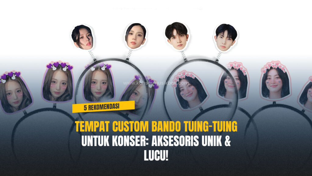 5 Rekomendasi Tempat Custom Bando Tuing-Tuing untuk Konser Tempat Custom Bando Tuing-Tuing untuk Konser- Aksesoris Unik & Lucu!