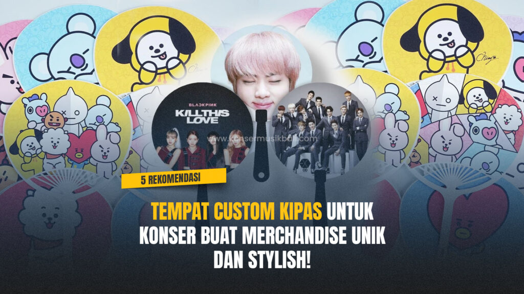 5 Rekomendasi Tempat Custom Kipas Tangan untuk Konser Tempat Custom Kipas untuk Konser Buat Merchandise Unik dan Stylish!